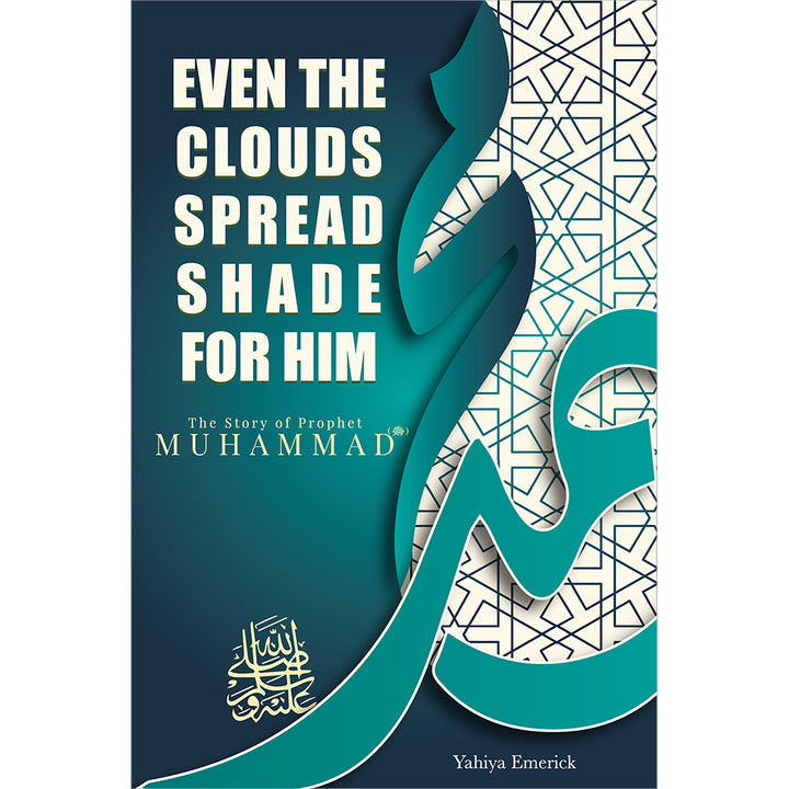 The Story of Prophet Muhammad (PBUH): Even the Clouds Spread Shade for Him