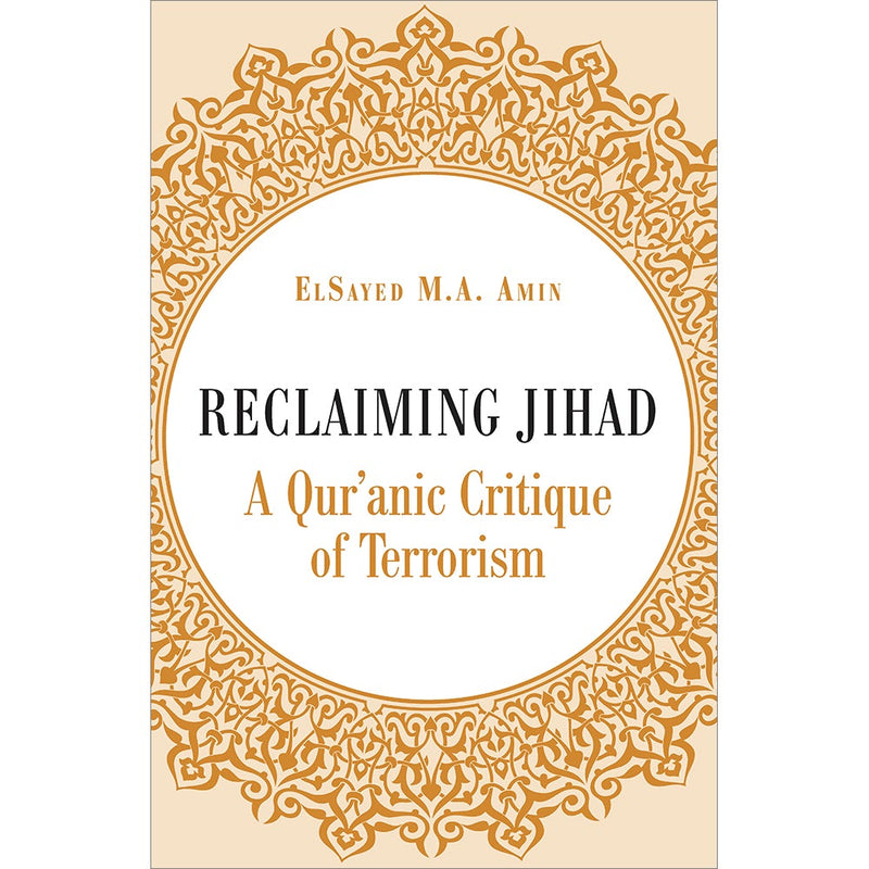 Reclaiming Jihad: A Qur'anic Critique of Terrorism