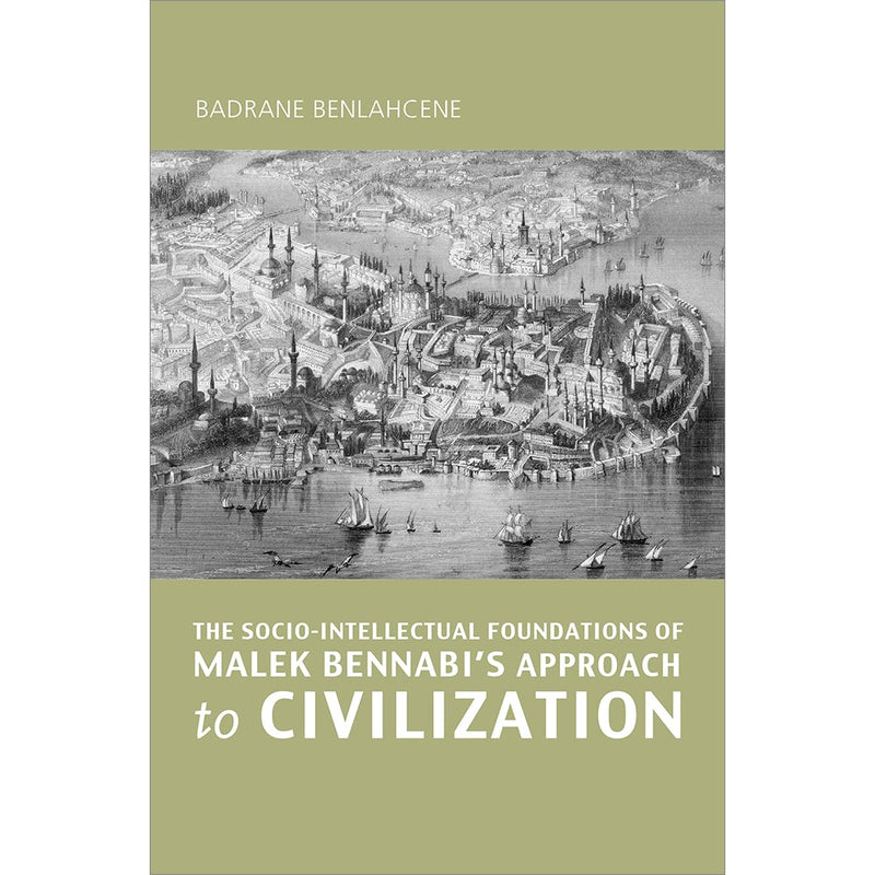 The Socio-Intellectual Foundations of Malek Bennabi's Approach to Civilization