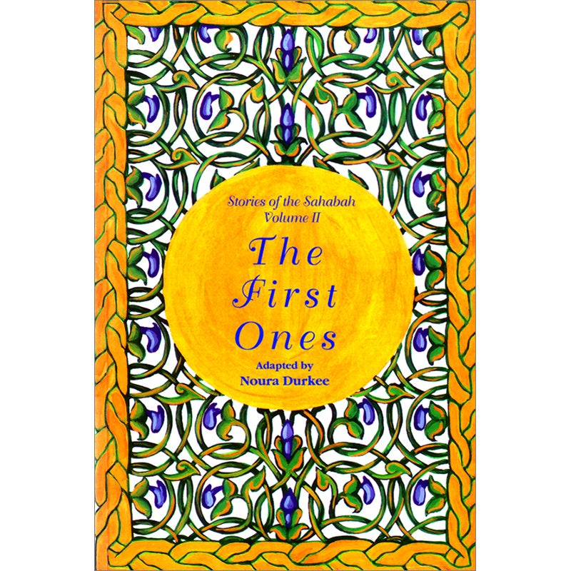 The Stories of the Sahaba - The First Ones: Volume 2