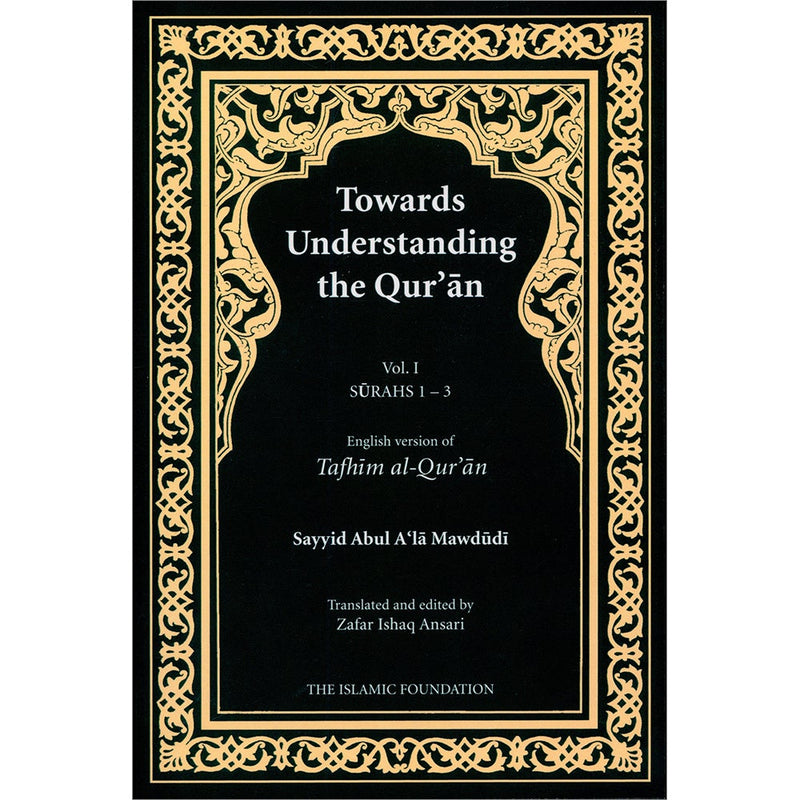 Towards Understanding The Qur'an (Tafhim Al-Qur'an):  Volume 1