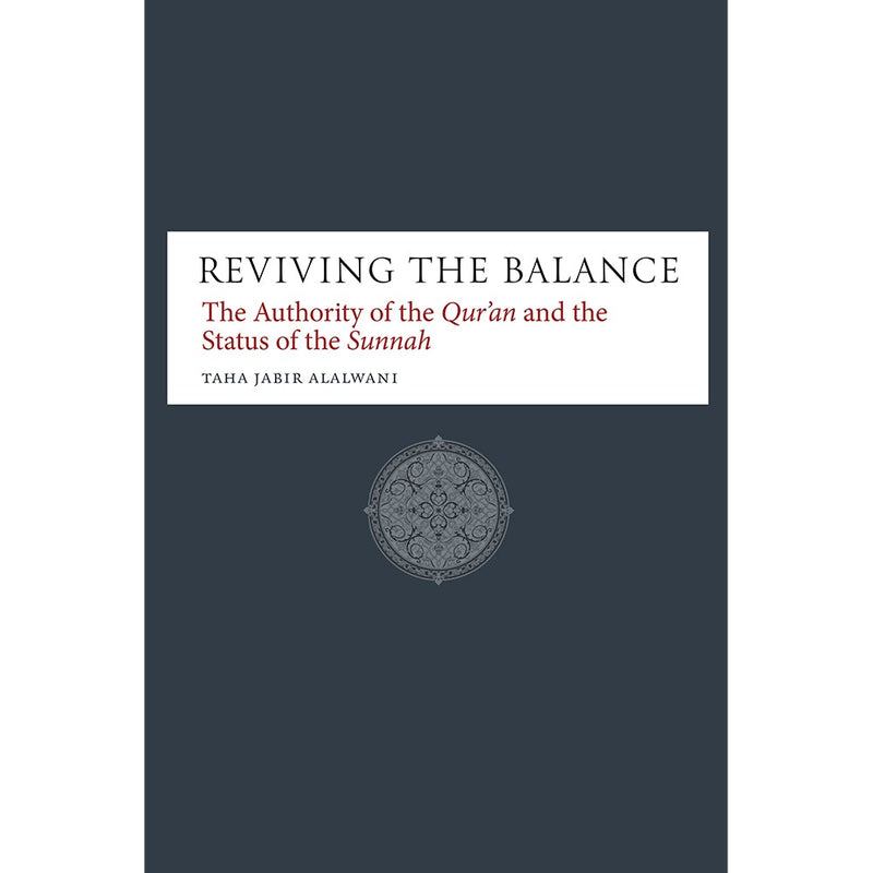 Reviving the Balance: The Authority of the Qur'an and the Status of the Sunnah